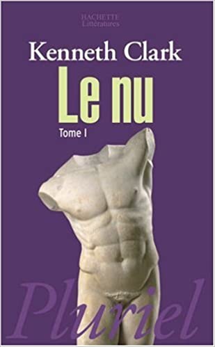 Kenneth Clark, Le nu, tome I, Paris, Fayard/Pluriel, 2008